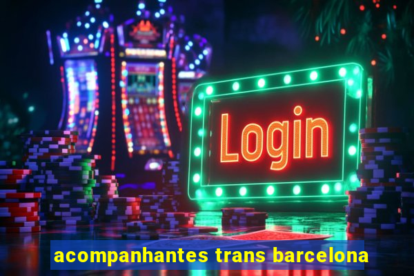 acompanhantes trans barcelona