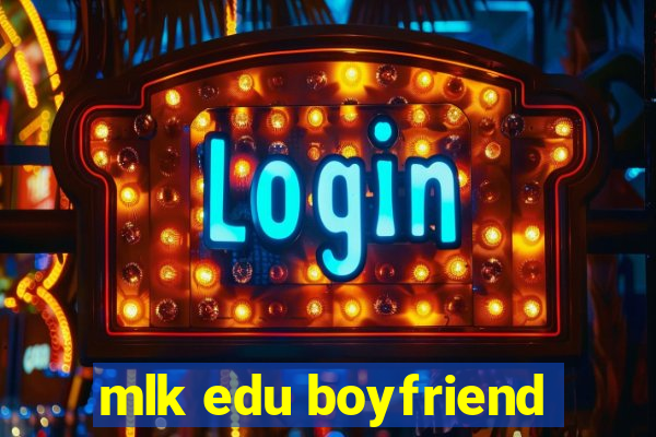 mlk edu boyfriend