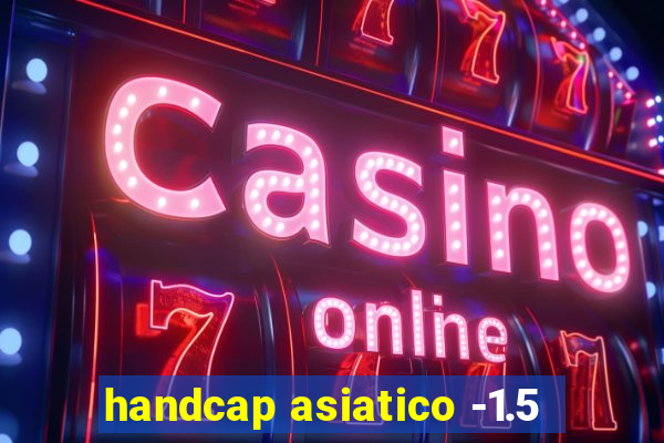 handcap asiatico -1.5