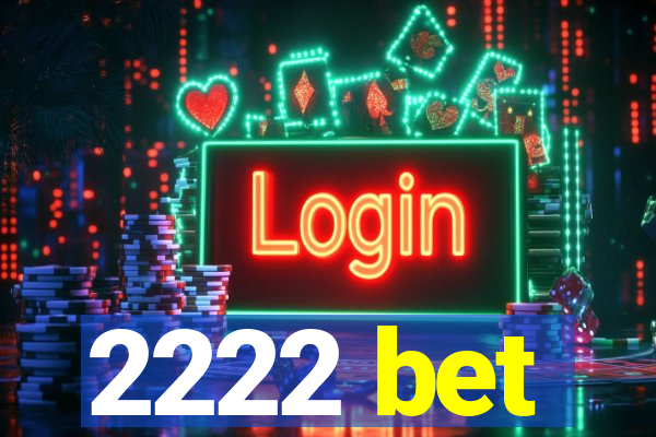 2222 bet