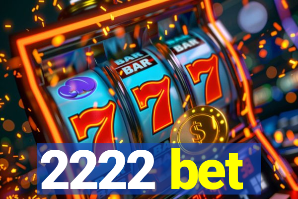 2222 bet