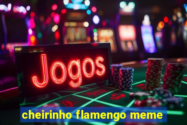 cheirinho flamengo meme