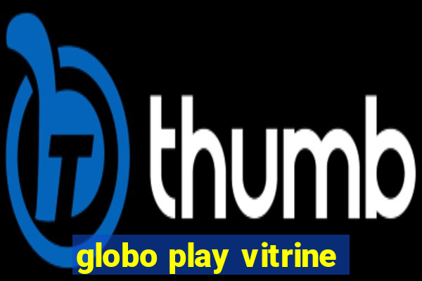 globo play vitrine