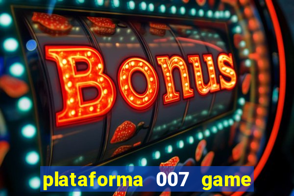 plataforma 007 game é confiável