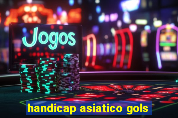 handicap asiatico gols