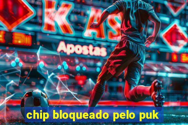 chip bloqueado pelo puk