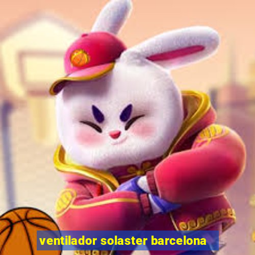 ventilador solaster barcelona