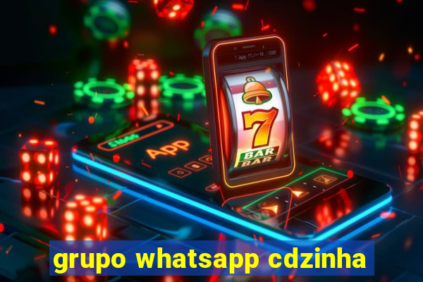 grupo whatsapp cdzinha