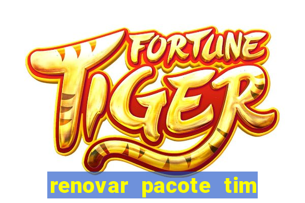 renovar pacote tim beta antes do prazo