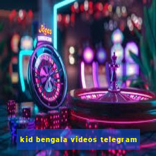 kid bengala videos telegram