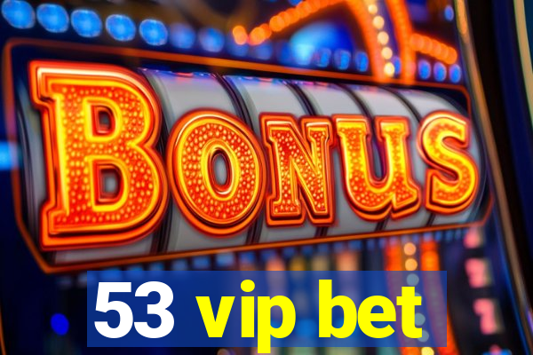 53 vip bet