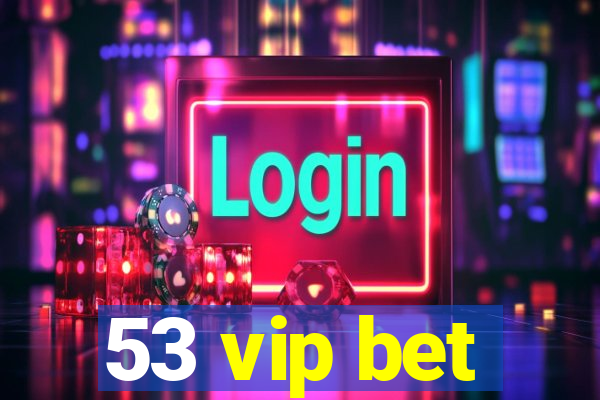 53 vip bet