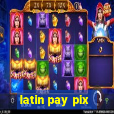 latin pay pix