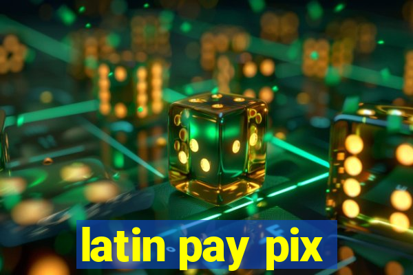 latin pay pix