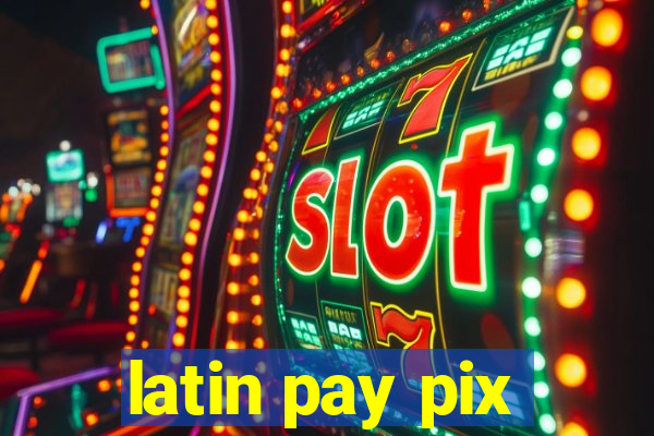 latin pay pix