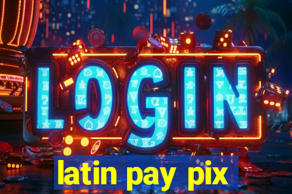 latin pay pix