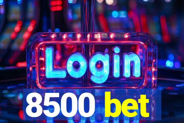 8500 bet