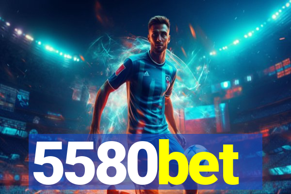 5580bet