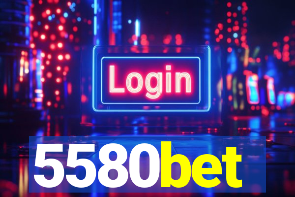 5580bet