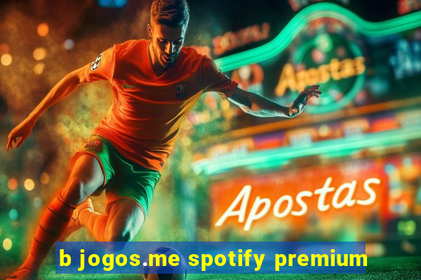 b jogos.me spotify premium