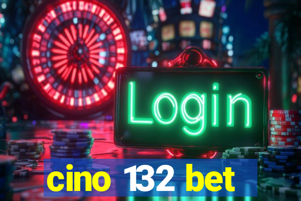 cino 132 bet