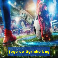 jogo do tigrinho bug