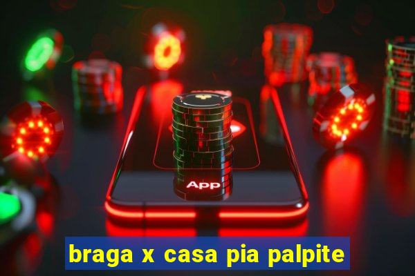 braga x casa pia palpite