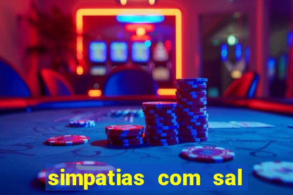 simpatias com sal grosso para afastar pessoas