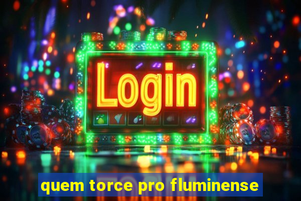 quem torce pro fluminense