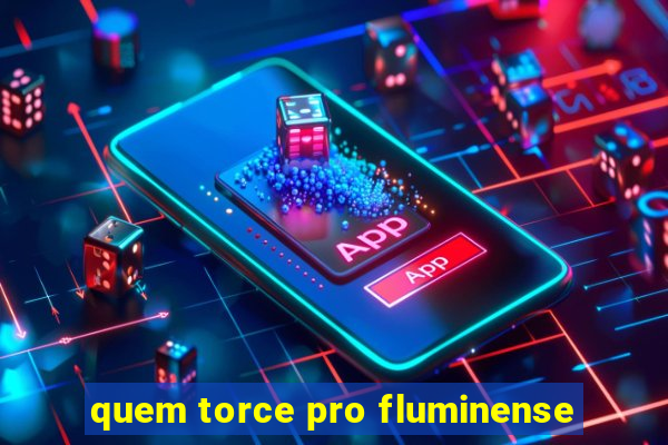 quem torce pro fluminense