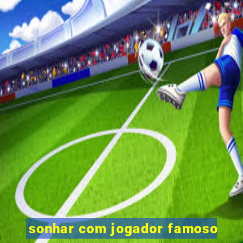 sonhar com jogador famoso