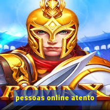 pessoas online atento