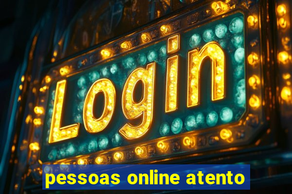 pessoas online atento