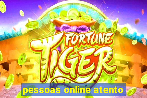 pessoas online atento