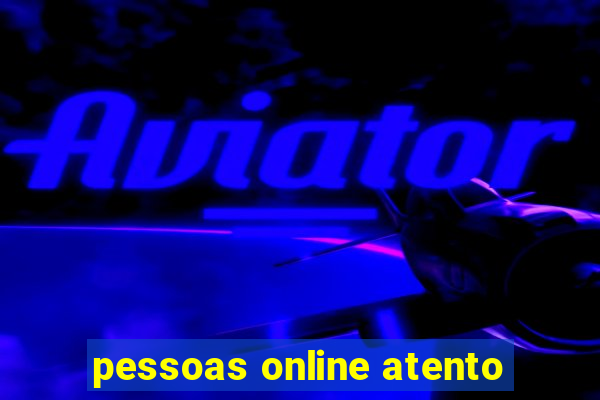 pessoas online atento