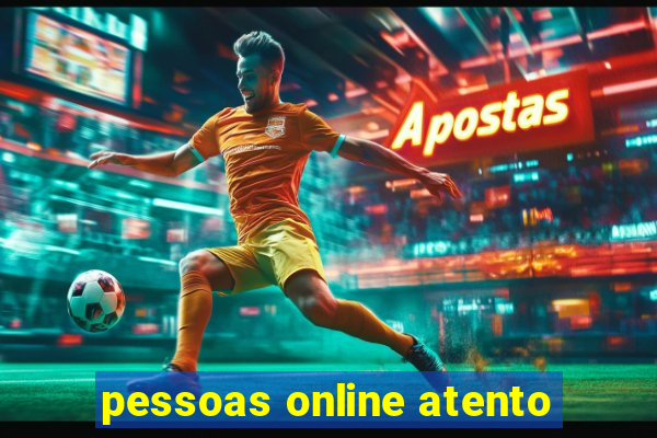 pessoas online atento