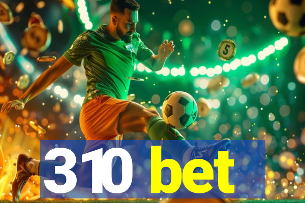 310 bet