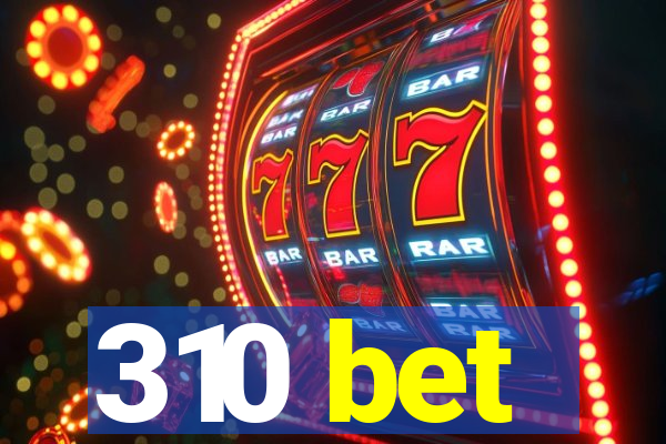 310 bet