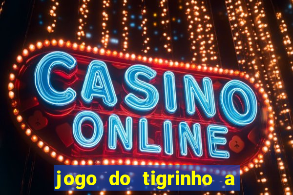 jogo do tigrinho a partir de r$ 1