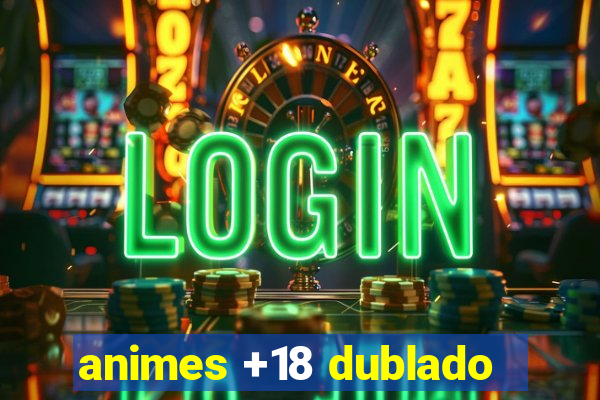 animes +18 dublado