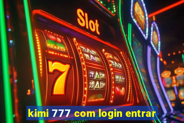 kimi 777 com login entrar