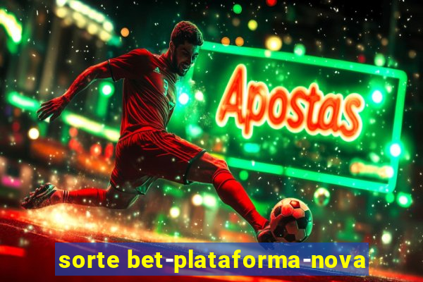 sorte bet-plataforma-nova