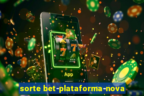 sorte bet-plataforma-nova