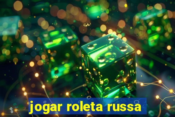 jogar roleta russa