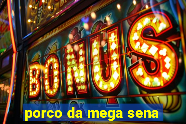 porco da mega sena