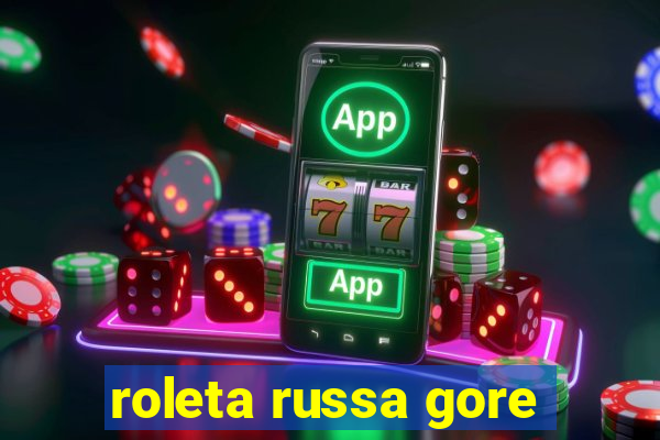 roleta russa gore