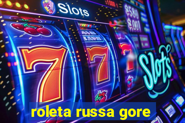 roleta russa gore