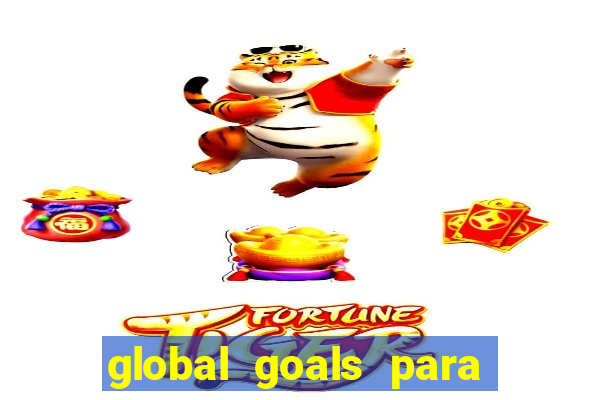 global goals para que serve