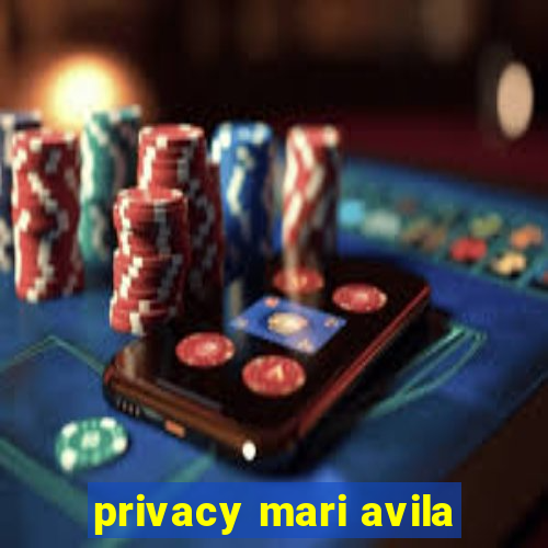 privacy mari avila