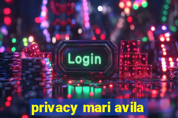 privacy mari avila